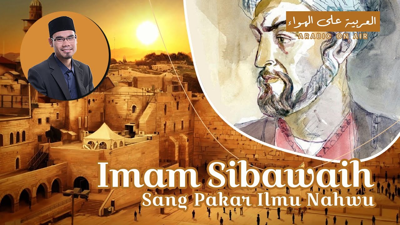 Kisah Imam Sibawaih Sang Pakar Ilmu Nahwu - Arabic On Air