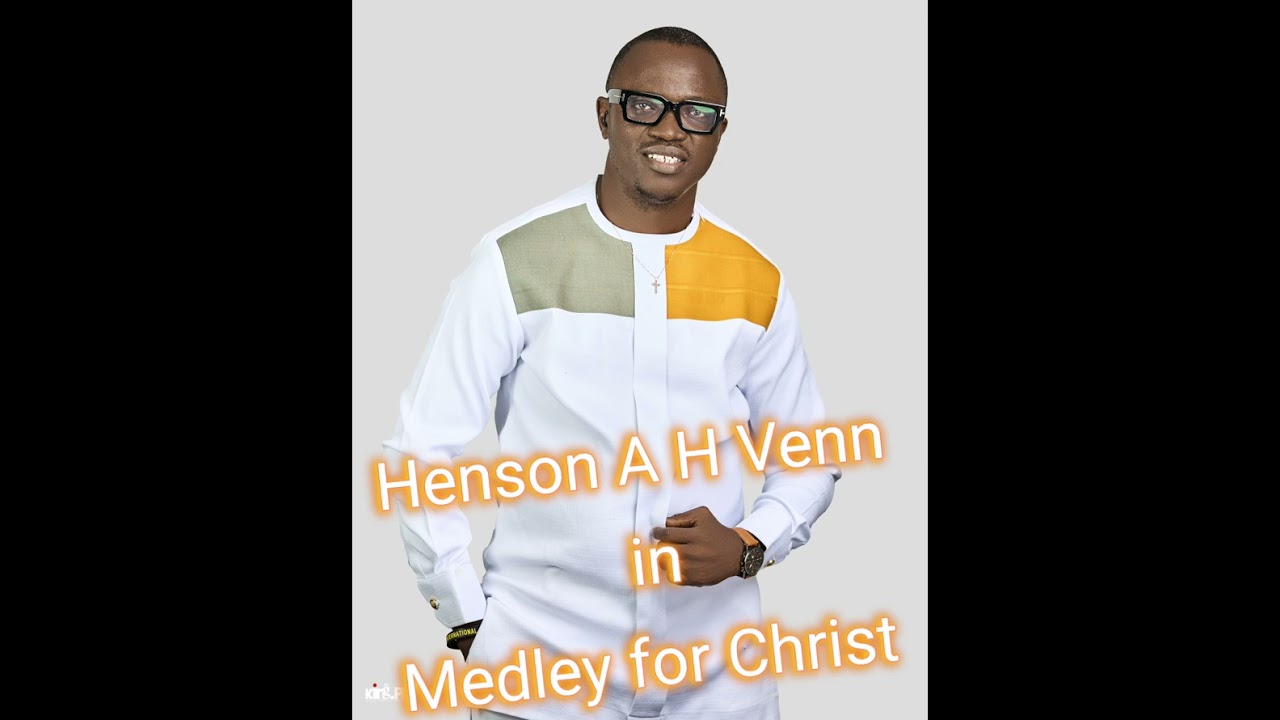 Medley 4Christ _By Henson A H Venn