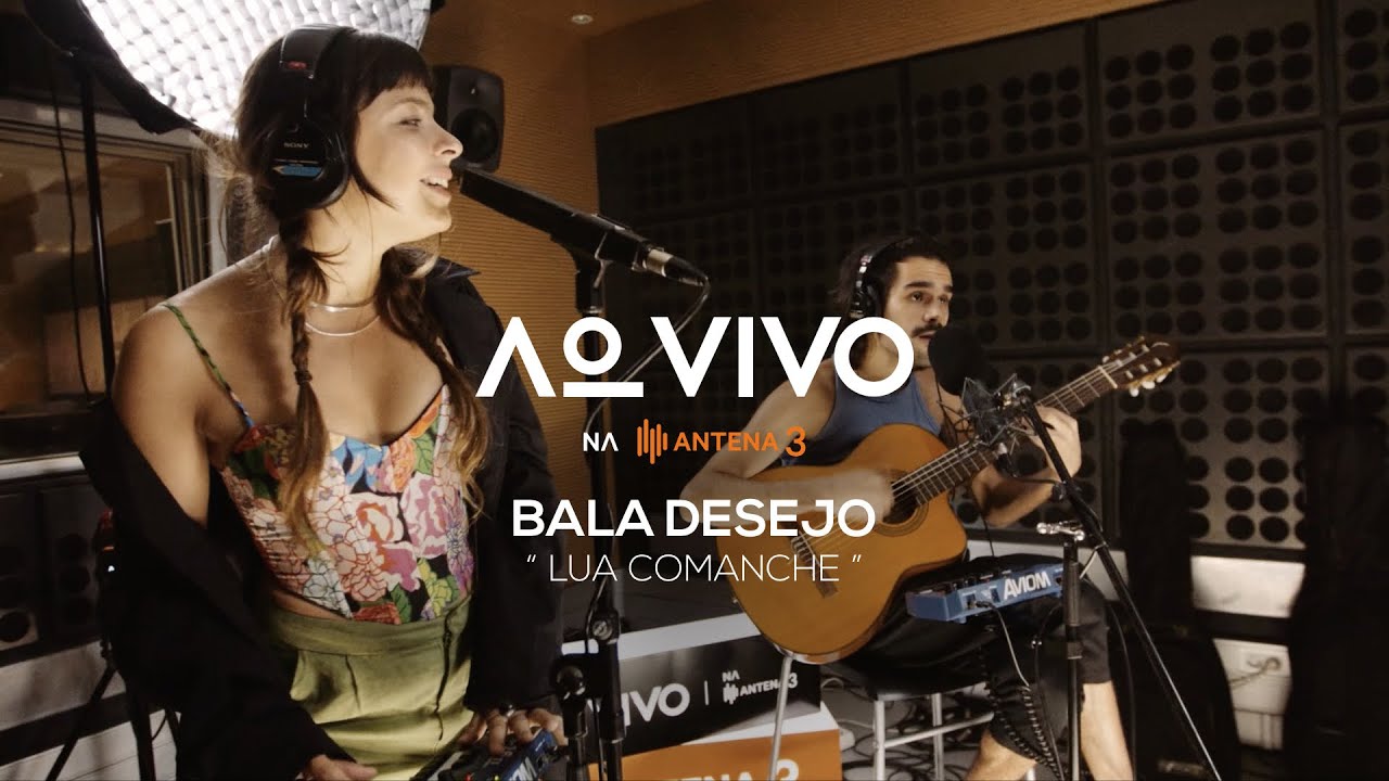 Bala Desejo - Lua Comanche | Ao Vivo na Antena 3 | Antena 3
