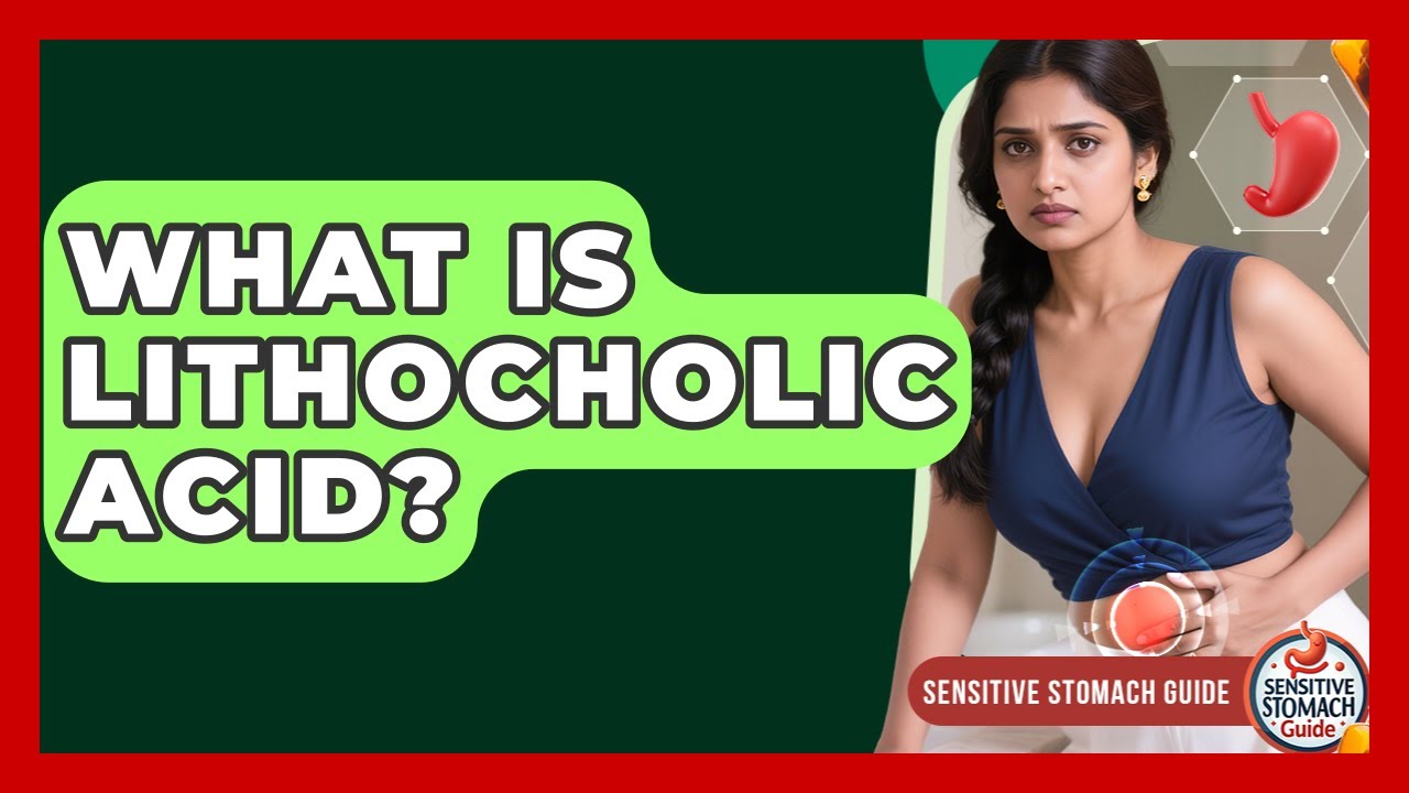 What Is Lithocholic Acid? - Sensitive Stomach Guide