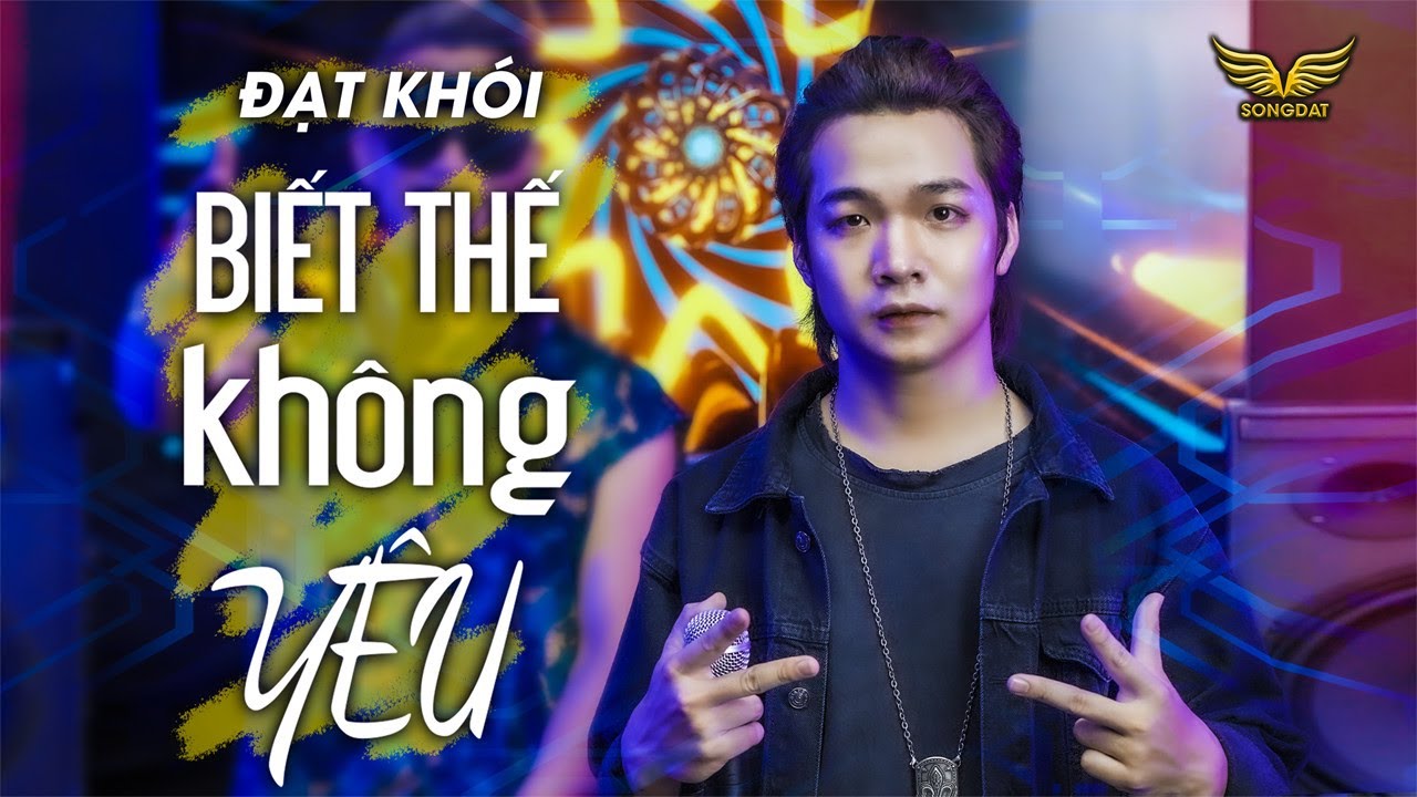 Biết Thế Không Yêu Hot Tiktok 2023 - Đạt Khói - Nếu biết trước không yêu thì hơn x Song Đạt Media