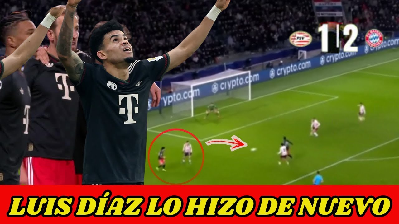 👉 IMPACTANTE: la ASISTENCIA de Luis Díaz que CLASIFICÓ al Bayern y DEJÓ al PSV ELIMINADO
