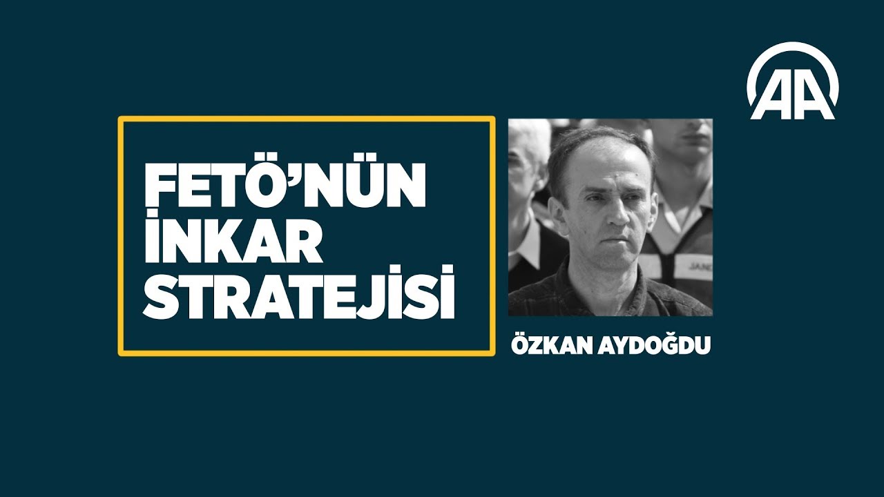 FETÖ'nün inkar stratejisi: Özkan Aydoğdu