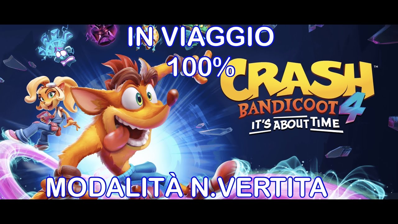 CRASH BANDICOOT 4 - IN VIAGGIO 100% - MODALITÀ N.VERTITA