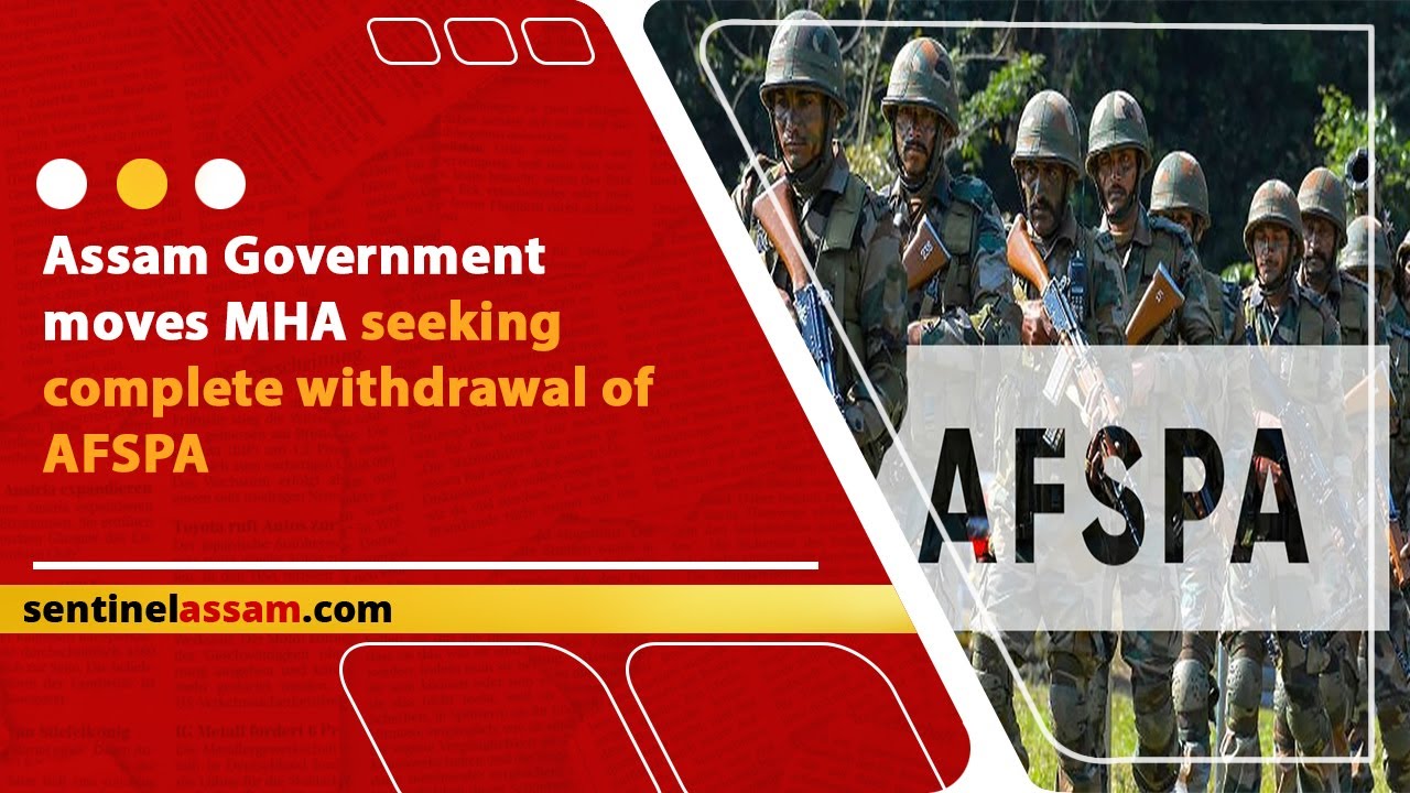 Assam Government moves MHA seeking complete withdrawal of AFSPA