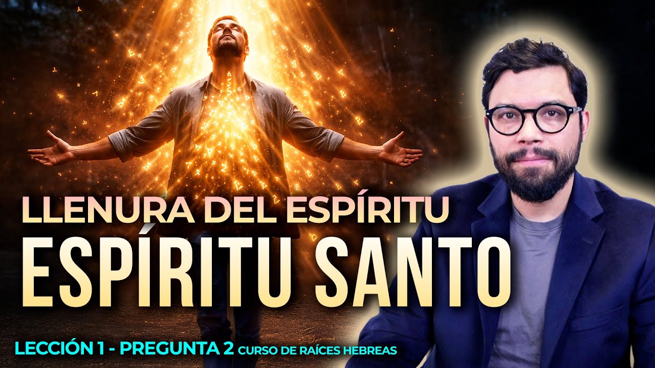 PREGUNTA 1.2 ¿Qué es la LLENURA DEL ESPÍRITU SANTO? | LECCIÓN 1 Curso Raíces Hebreas