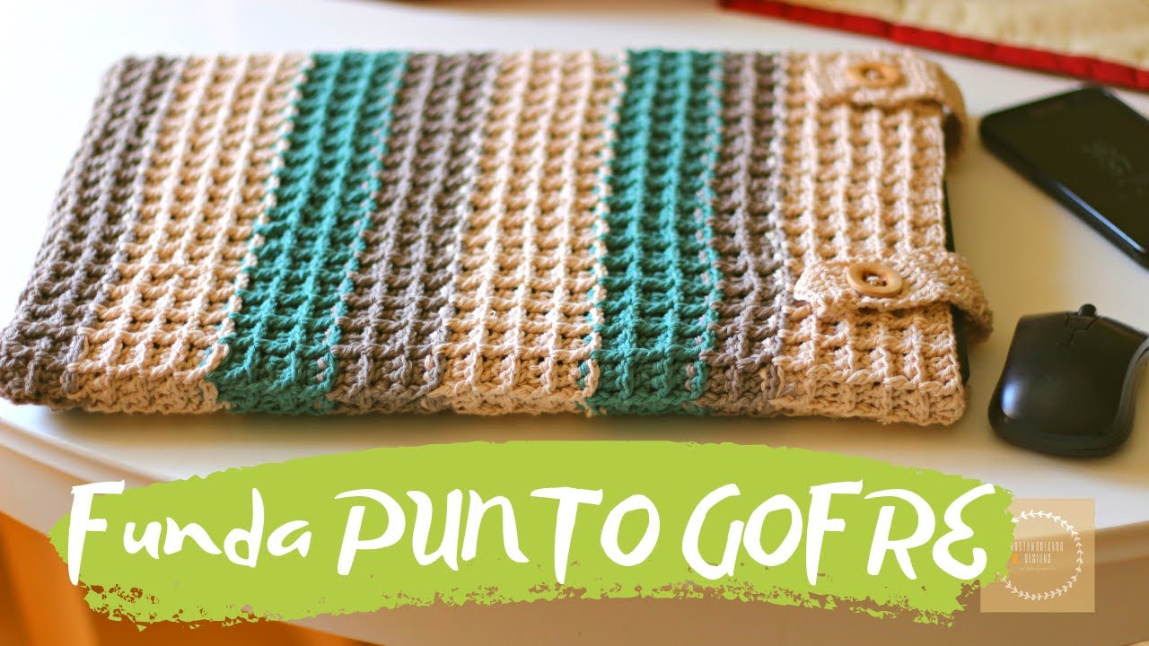 Tutorial PUNTO GOFRE (Waffle Stitch) + FUNDA para pc