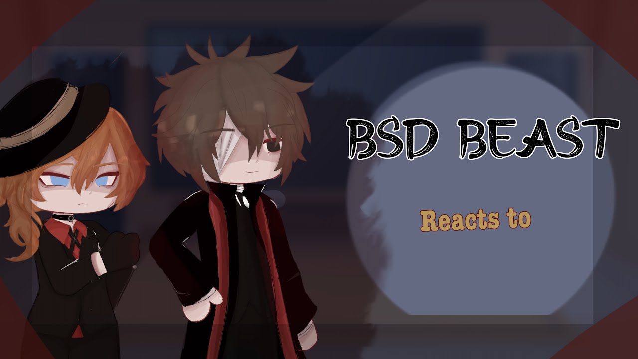 Bsd BEAST au reacts to… (1/2) BSD REACTS