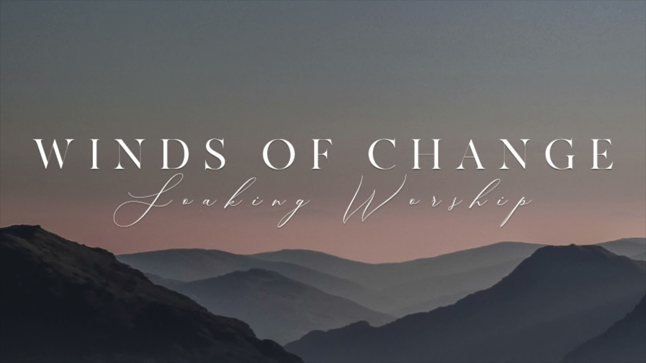 SOAKING WORSHIP // WINDS OF CHANGE