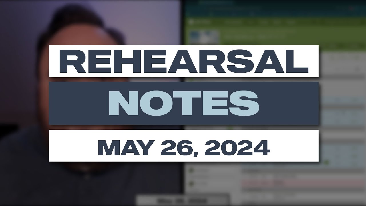 Rehearsal Notes | May 26, 2024