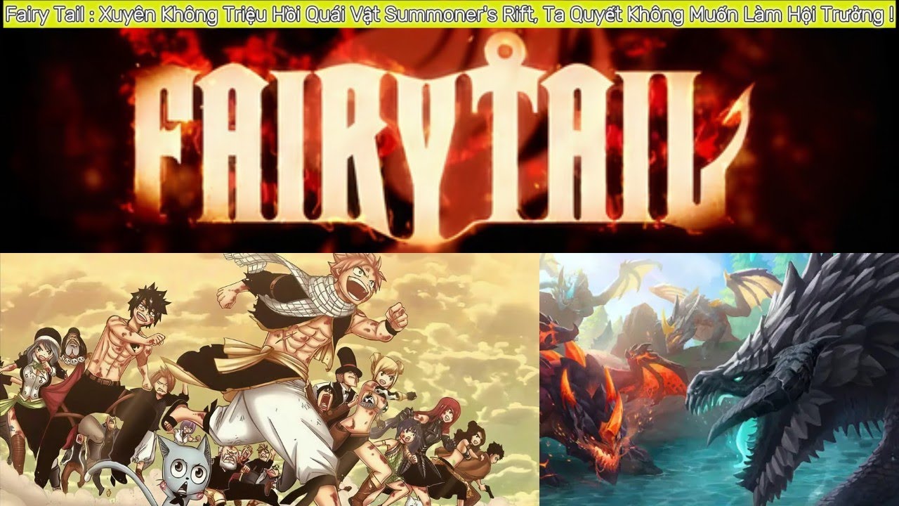 💥 P1 :Fairy Tail Xuyên Không Ta Triệu Hồi Quái Vật Summoner's Rift, Quyết Không Muốn Làm Hội Trưởng
