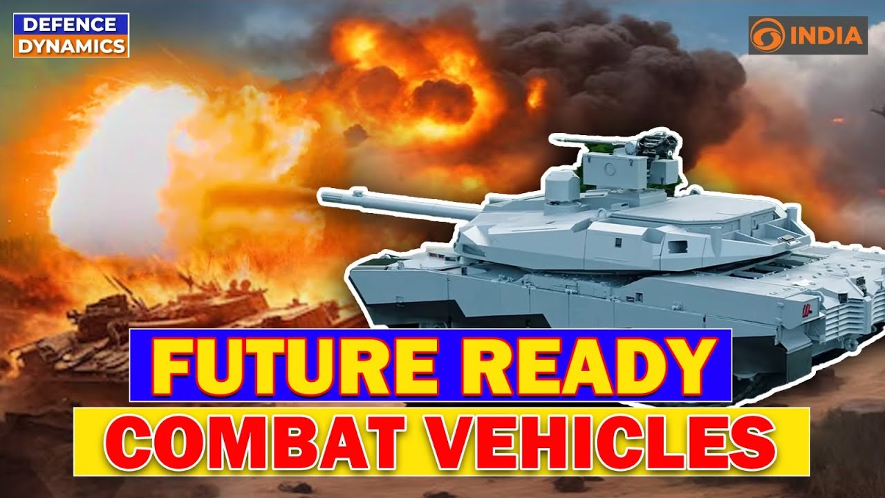 Future Ready Combat Vehicles: Modernizing India’s Tank Fleet & Capabilities | Defence Dynamics