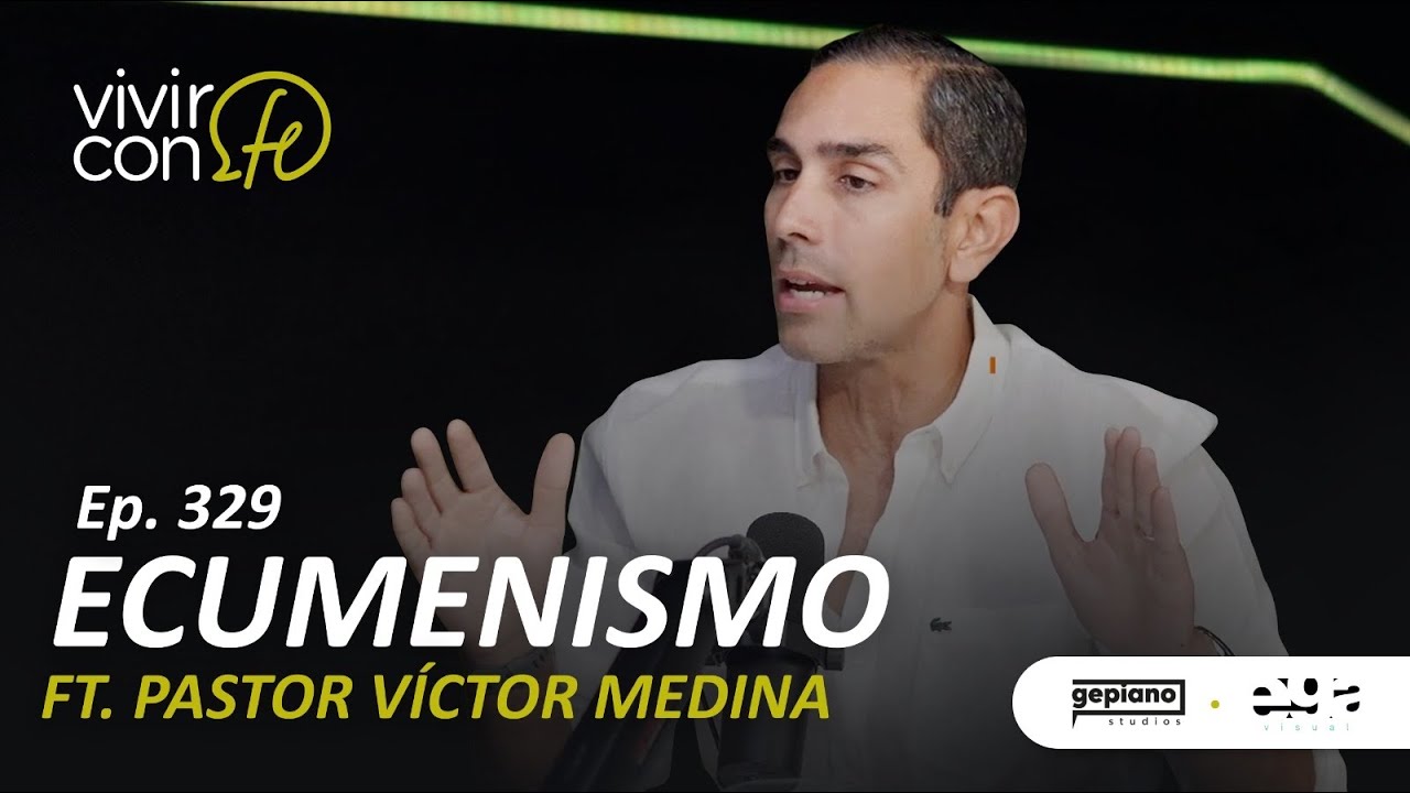 329. Ecumenismo Ft. Pastor Víctor Medina