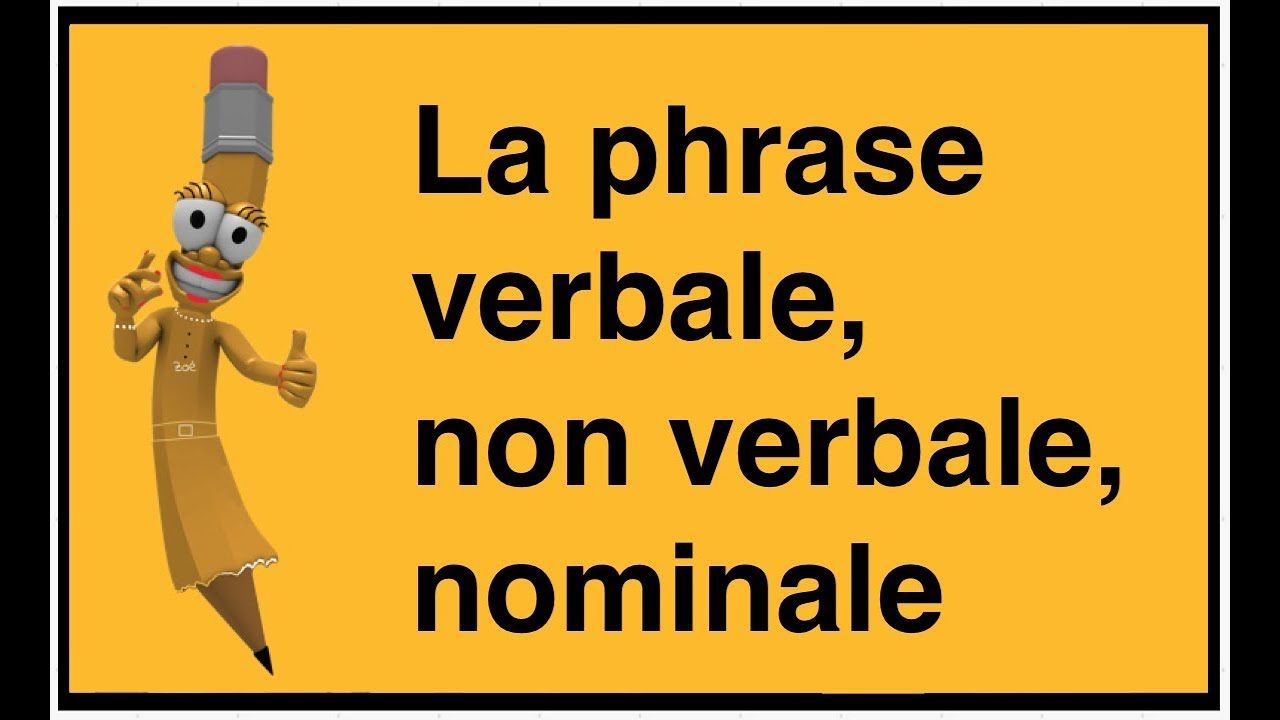 La phrase verbale, non verbale, nominale