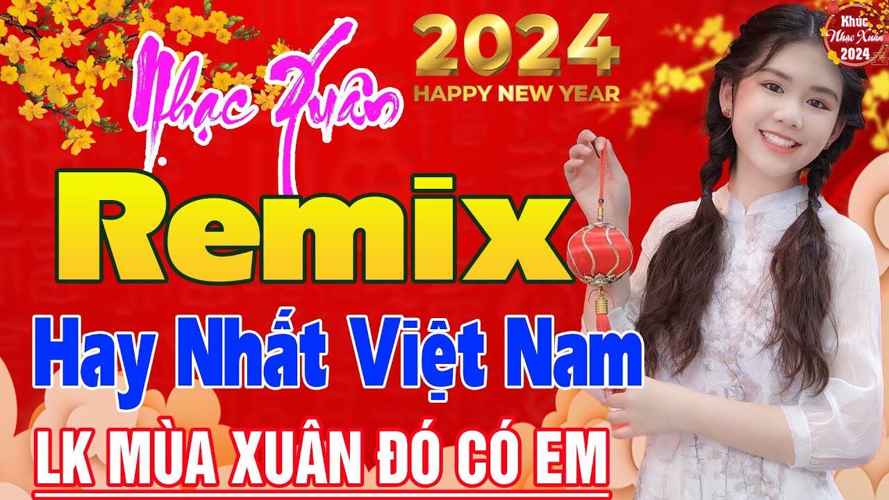 Nhạc Xu&acirc;n 2024 Remix- LK Nhạc Tết 2024 Remix Mới Nhất Hiện Nay- Ch&uacute;c mừng năm mới Đ&oacute;n Xu&acirc;n GI&Aacute;P TH&Igrave;N