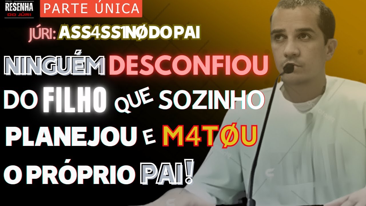 🟥Júri🏛️PARTE ÚNICA🟥PREMEDITADO: Filho M4T0U pai Sem que ninguém percebesse, mas acabou descoberto.