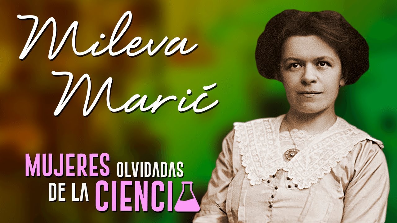 MILEVA MARIĆ y su trabajo con EINSTEIN - Mujeres Olvidadas de la Ciencia