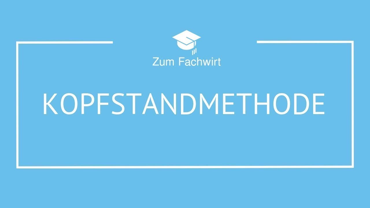 Kopfstandmethode (Kreativitätstechnik zur Ideenfindung)
