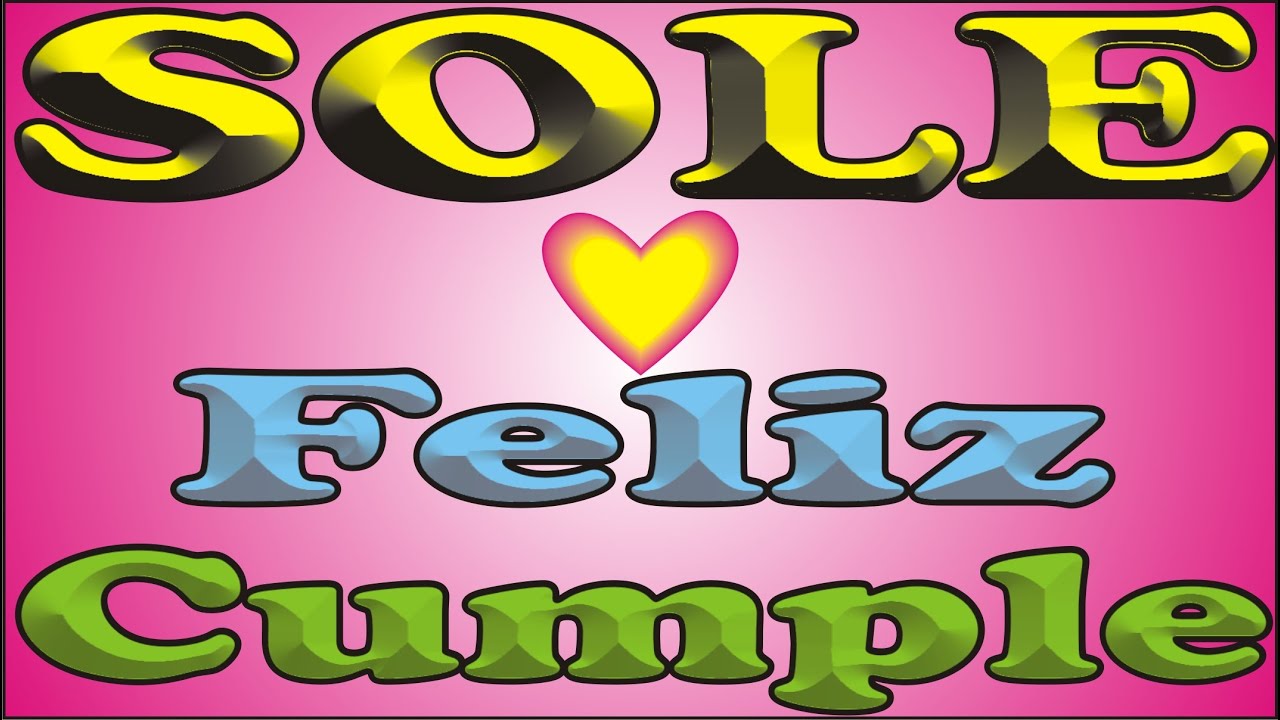 FELIZ CUMPLEAÑOS SOLE - FELIZ CUMPLE DEDICADO - MAÑANITAS
