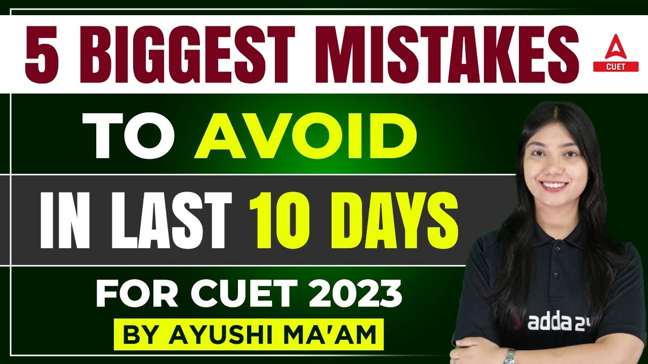 5 Biggest Mistakes to Avoid in Last 10 Days of CUET 2023 Exam 😱