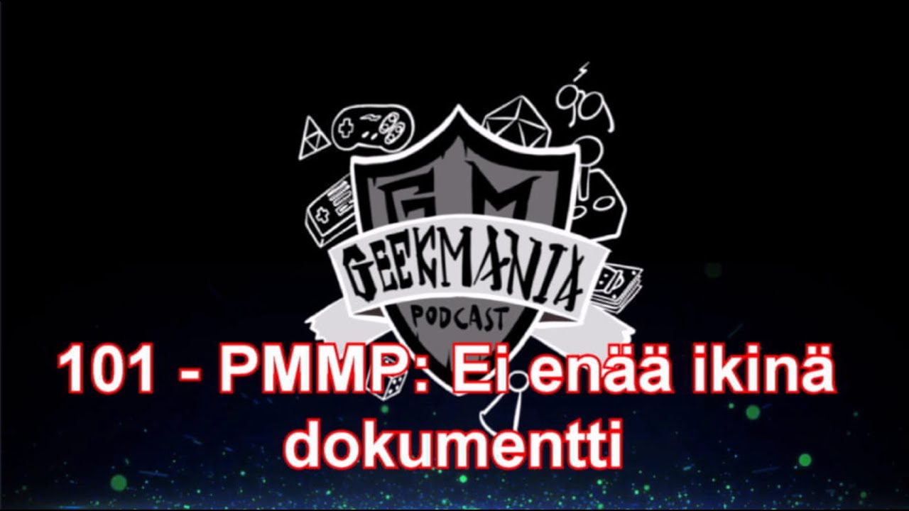 101 - PMMP: Ei en&auml;&auml; ikin&auml; dokumentti  - | GeekMania Podcast |