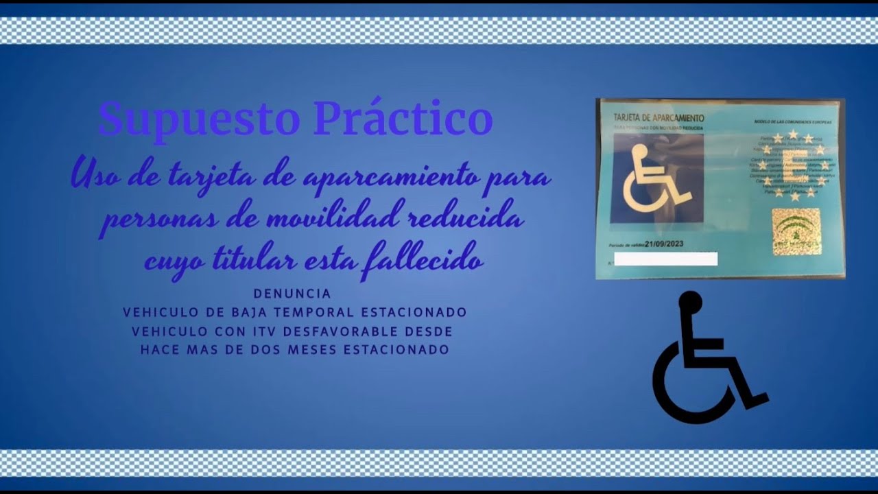 👮4. SUPUESTO PRACTICO USO DE TARJETA DE ESTACIONAMIENTO PARA PERSONAS CON MOVILIDAD REDUCIDA 📝