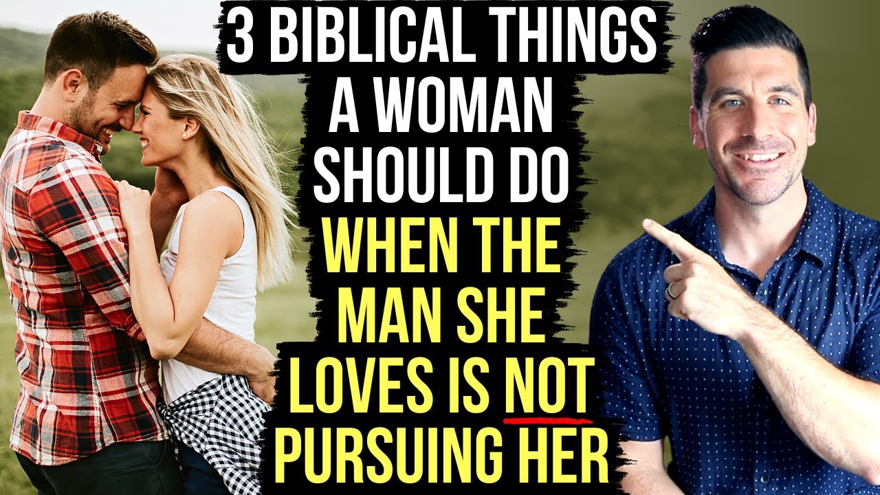 When a Man Is Not Pursuing, the Bible Says a Woman Should . . .