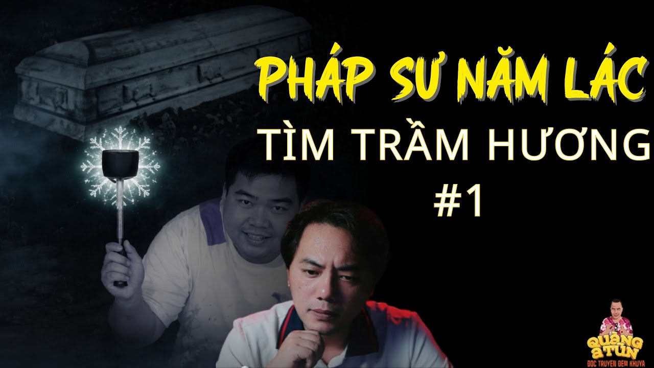 TRUYỆN MA QUÀNG A TŨN  : PHÁP SƯ NĂM LÁC TÌM TRẦM HƯƠNG #1 - CHUYỆN MA LÀNG QUÊ - CHUYỆN MA PHÁP SƯ