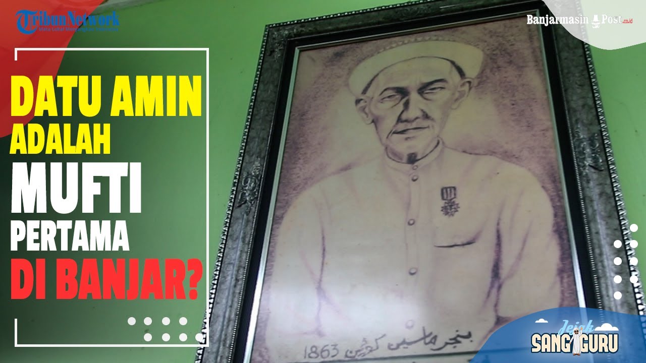 Syekh Muhammad Amin Atau Datu Amin, Seorang Mufti Pertama di Banjar - Jejak Guru #21