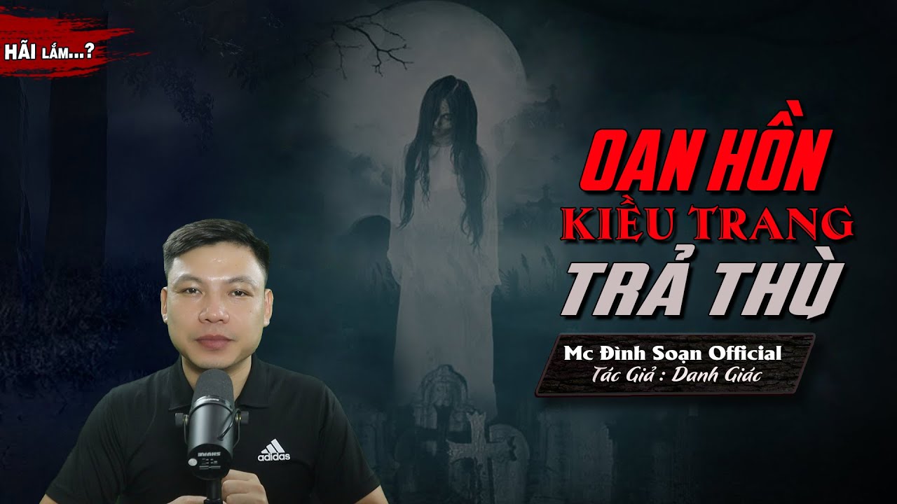 Đọc Truyện Ma : OAN HỒN KIỀU TRANG BÁO THÙ - Truyện Ma Làng Quê Mới Về OAN HỒN - MC Đình Soạn kể