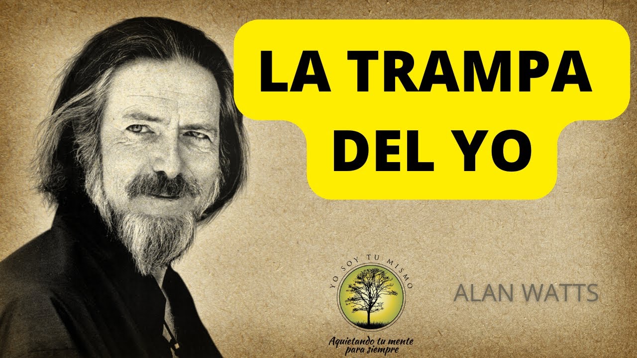 LA TRAMPA DEL YO ~ ALAN WATTS