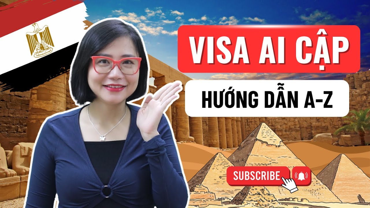 Visa Ai Cập - Hướng dẫn Chi Tiết A-Z Cập Nhật Mới Nhất - Mai Vi Travel