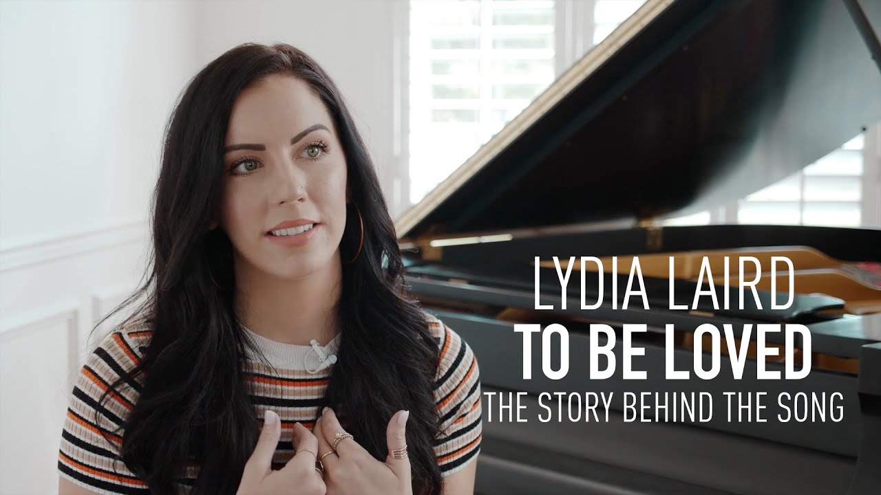 Lydia Laird - To Be Loved - Story Behind the Song