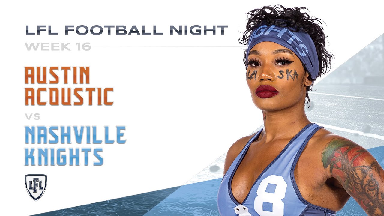 LFL | 2019 | WEEK 16 | AUSTIN ACOUSTIC VS NASHVILLE KNIGHTS