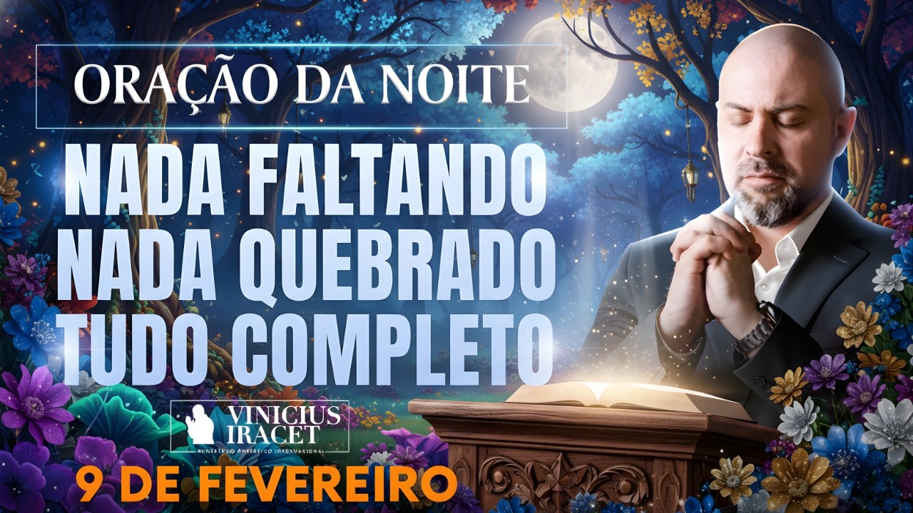 ORAÇÃO DA NOITE DE HOJE 9 DE FEVEREIRO SALMO 91 NADA FALTANDO NADA QUEBRADO O PODER Vinicius Iracet,