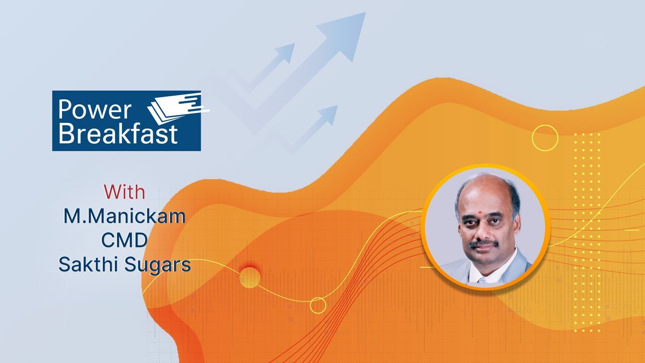 Power Breakfast with M. Manickam, CMD, Sakthi Sugars.