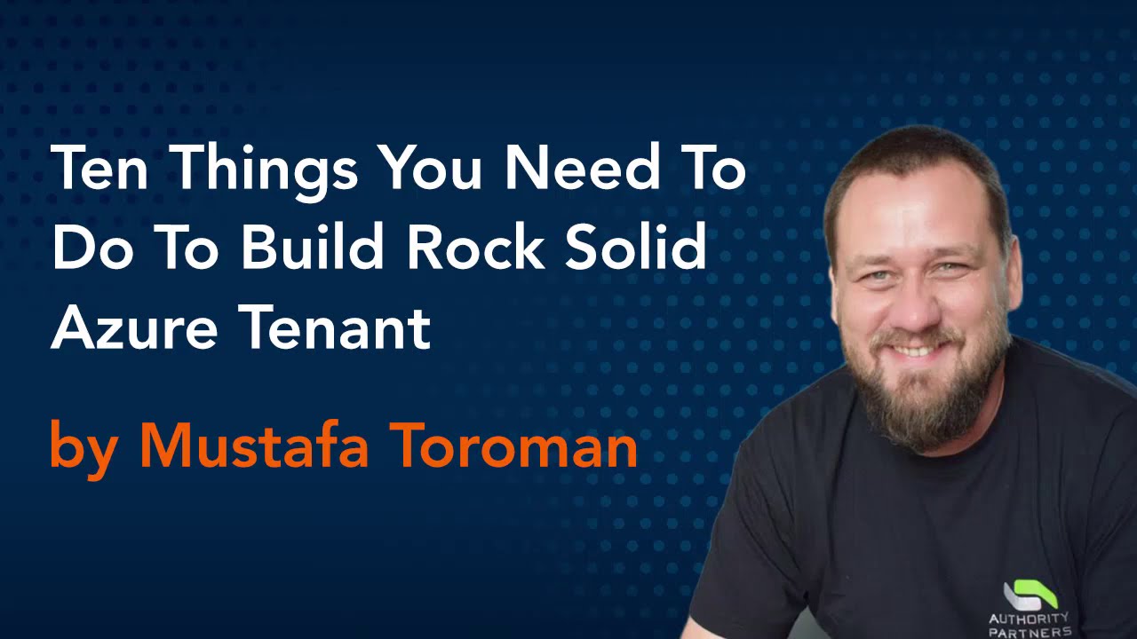 Ten things you need to do to build rock solid Azure tenant by Mustafa Toroman