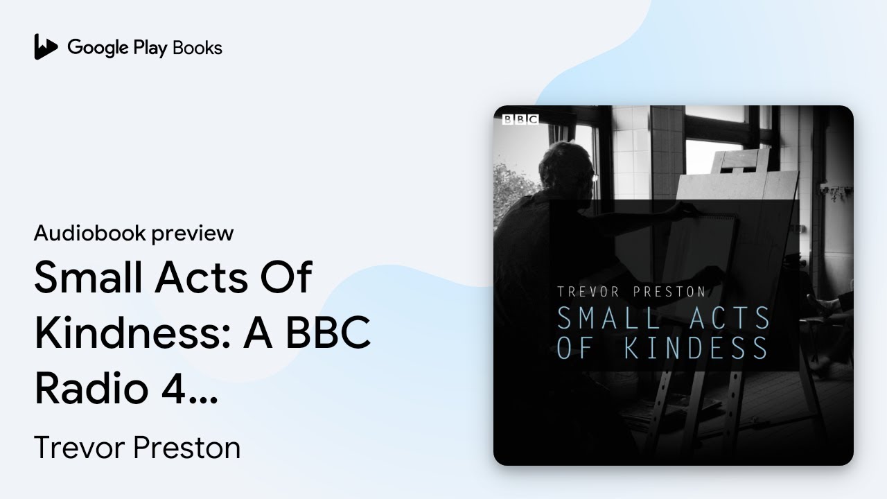 Small Acts Of Kindness: A BBC Radio 4&hellip; by Trevor Preston &middot; Audiobook preview
