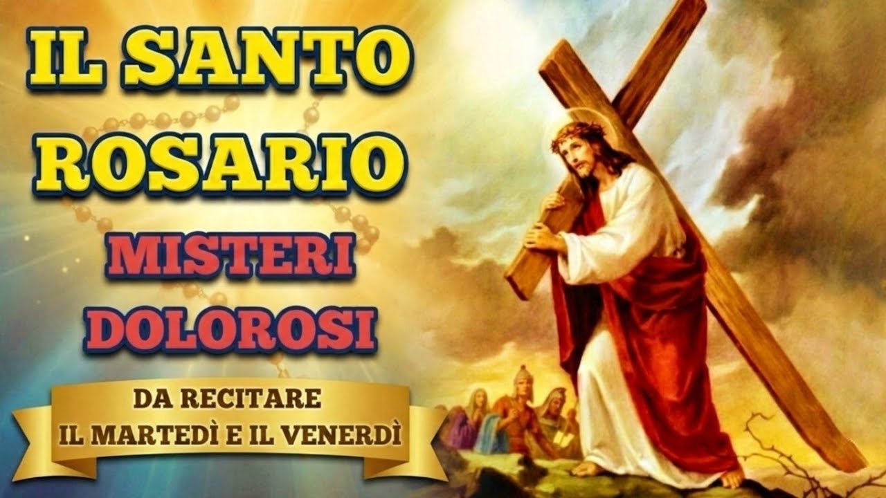 Il Santo Rosario - Misteri Dolorosi (o del Dolore) - (Martedì e Venerdì)
