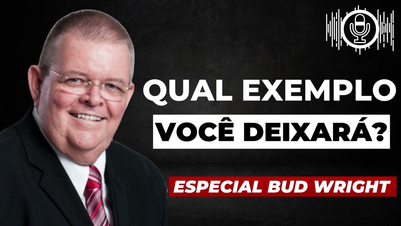 Qual Exemplo Você deixará?/ Especial Bud Wright