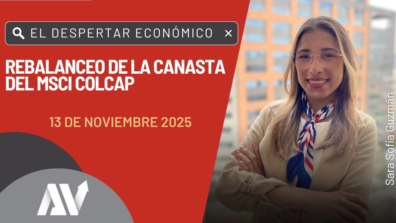 El Despertar Económico - Rebalanceo de la canasta del MSCI COLCAP