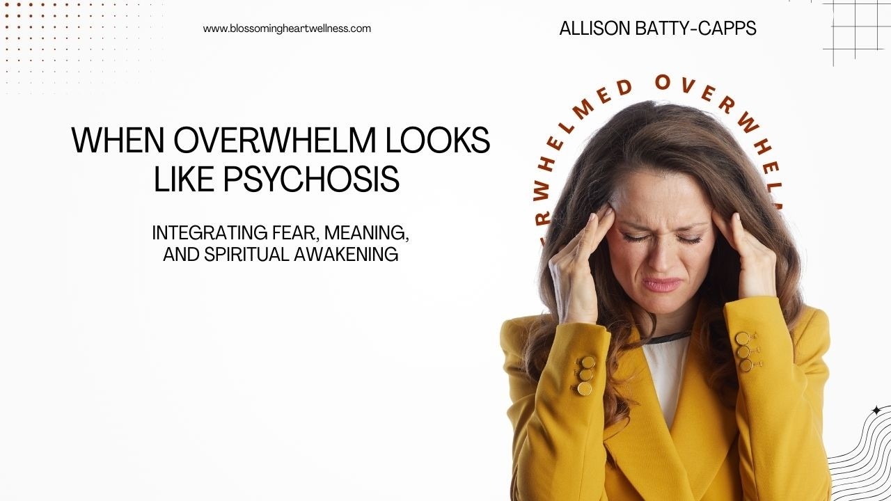 When Overwhelm Looks Like Psychosis: Trauma, Spiritual Awakening & Integration | Allison Batty-Capps