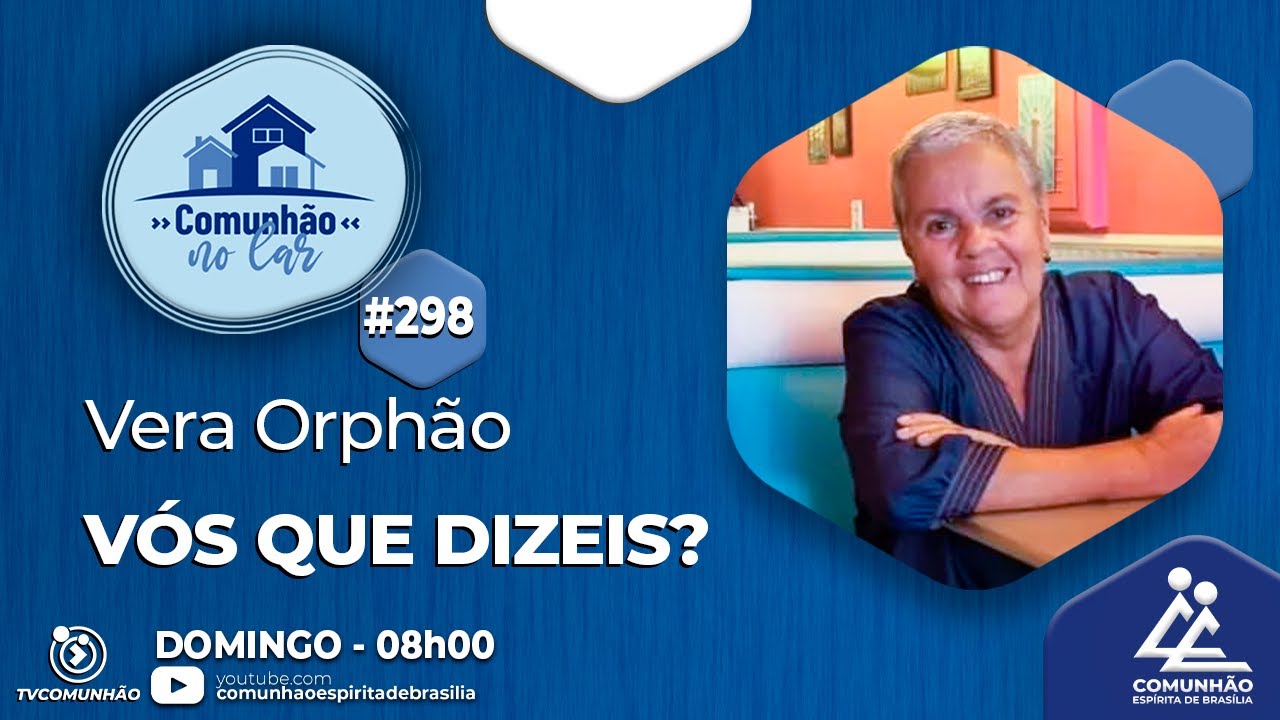 V&Oacute;S QUE DIZEIS - Vera Orph&atilde;o [COMUNH&Atilde;O NO LAR #298]