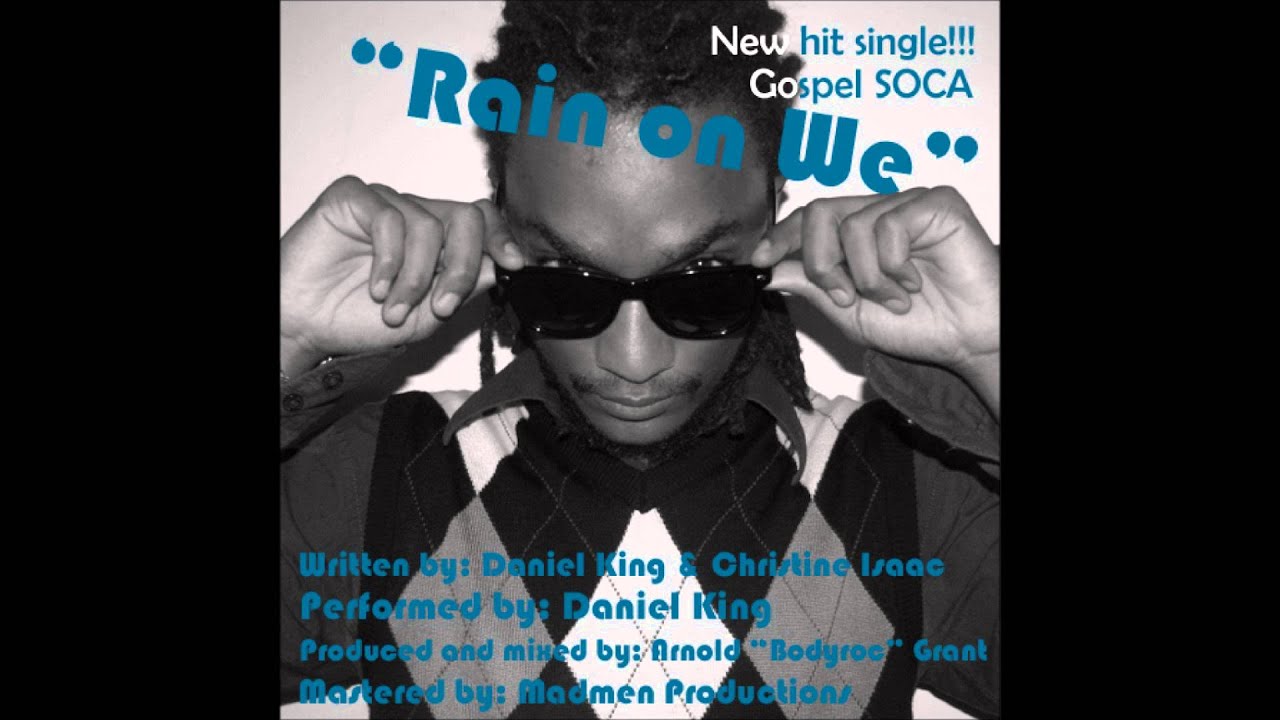 Daniel King- Rain on we (TRINIDAD GOSPEL SOCA 2013)