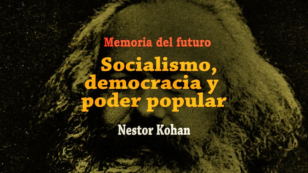 SOCIALISMO, DEMOCRACIA Y PODER POPULAR - Nestor Kohan