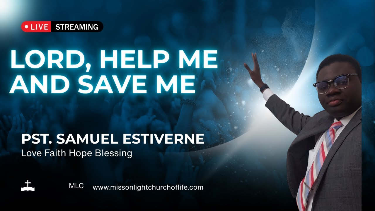 Lord, Help Me and Save Me - Pastor Samuel Estiverne