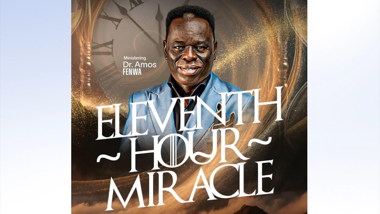 ELEVENTH HOUR MIRACLE with DR AMOS FENWA