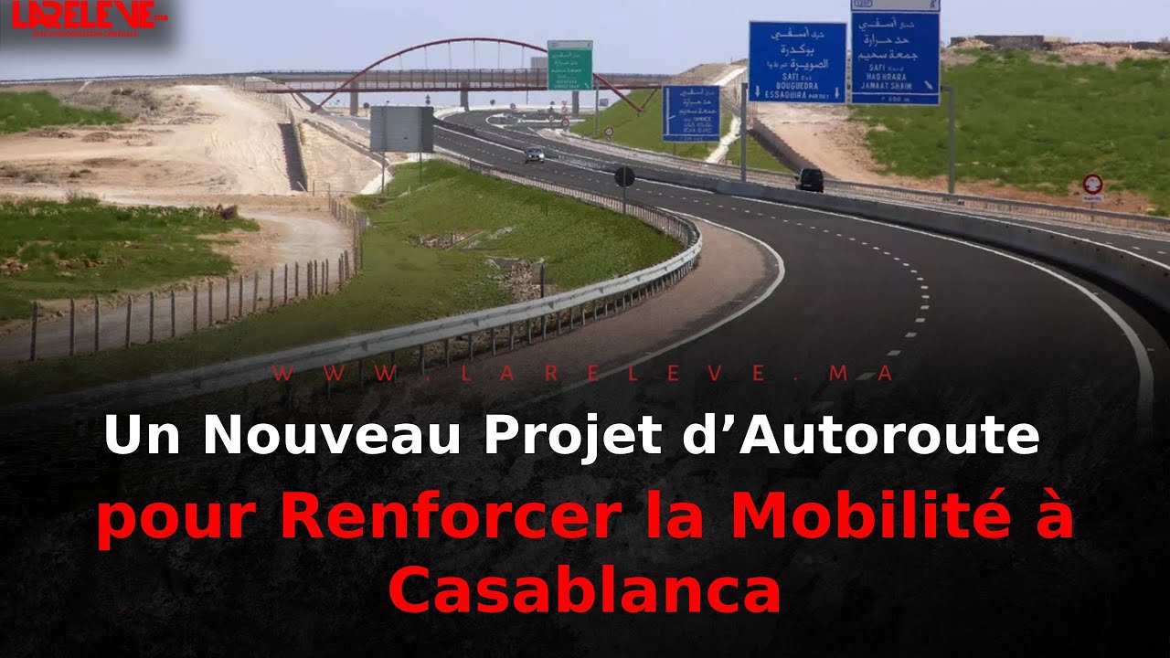 Un Nouveau Projet d’Autoroute pour Renforcer la Mobilité à Casablanca