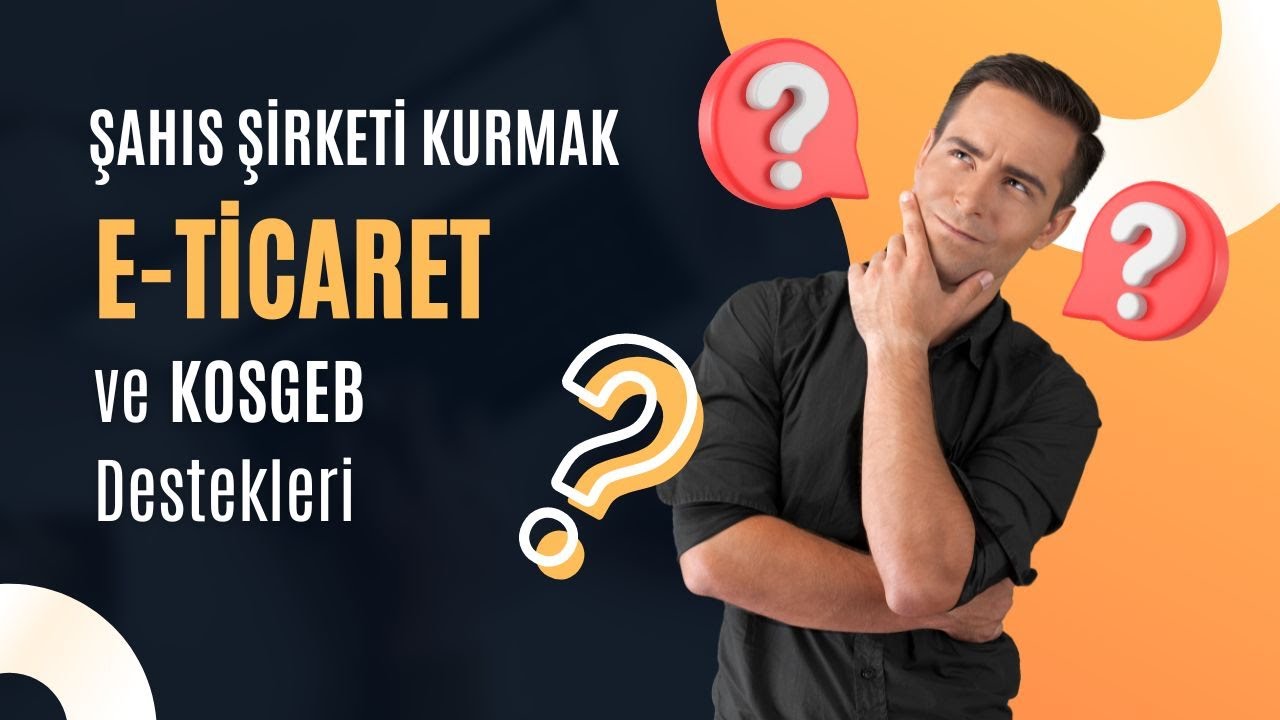 ŞAHIS ŞİRKETİ KURULUŞU - Kosgeb Destekleri ve E-Ticaret
