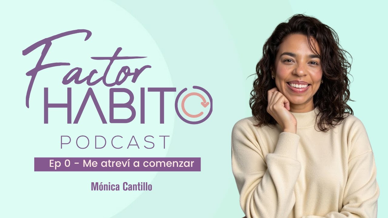 Episodio 0 | Factor Hábito: Mi punto de partida (y el tuyo también)